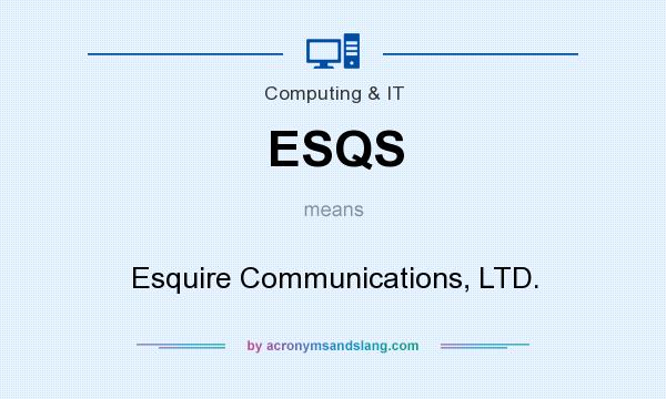 What does ESQS mean? It stands for Esquire Communications, LTD.