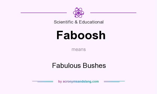 What does Faboosh mean? It stands for Fabulous Bushes