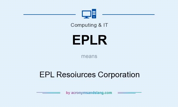 What does EPLR mean? It stands for EPL Resoiurces Corporation