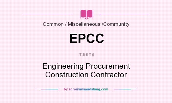 What does EPCC mean? It stands for Engineering Procurement Construction Contractor