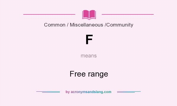 What does F mean? It stands for Free range