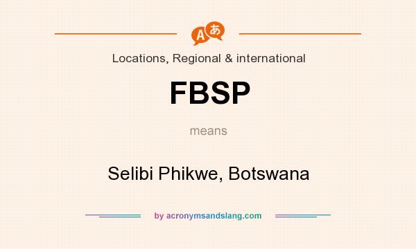 What does FBSP mean? It stands for Selibi Phikwe, Botswana
