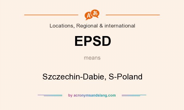 What does EPSD mean? It stands for Szczechin-Dabie, S-Poland