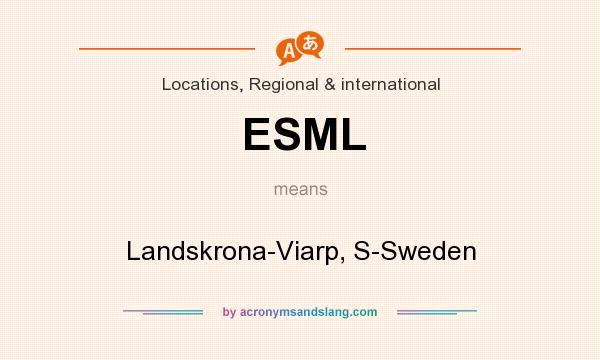 What does ESML mean? It stands for Landskrona-Viarp, S-Sweden