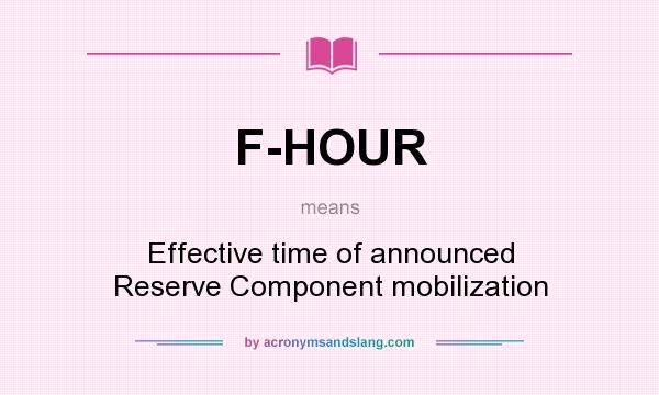What does F-HOUR mean? It stands for Effective time of announced Reserve Component mobilization