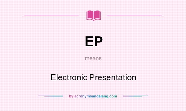 What does EP mean? It stands for Electronic Presentation