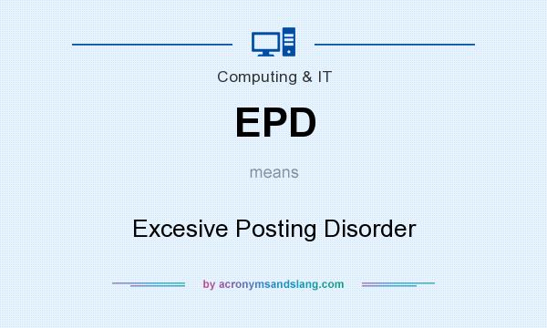 What does EPD mean? It stands for Excesive Posting Disorder