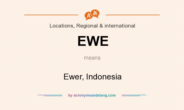 What does EWE mean? It stands for Ewer, Indonesia