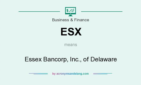 What does ESX mean? It stands for Essex Bancorp, Inc., of Delaware
