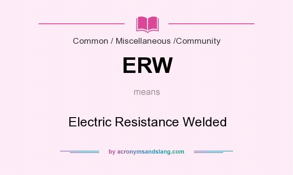 What does ERW mean? It stands for Electric Resistance Welded