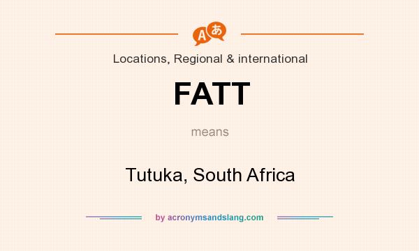 What does FATT mean? It stands for Tutuka, South Africa