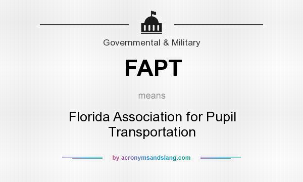 What does FAPT mean? It stands for Florida Association for Pupil Transportation