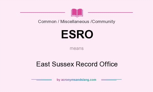 What does ESRO mean? It stands for East Sussex Record Office