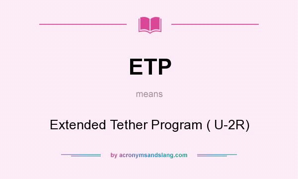 What does ETP mean? It stands for Extended Tether Program ( U-2R)