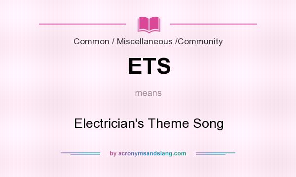 What does ETS mean? It stands for Electrician`s Theme Song