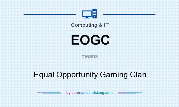 What does EOGC mean? It stands for Equal Opportunity Gaming Clan