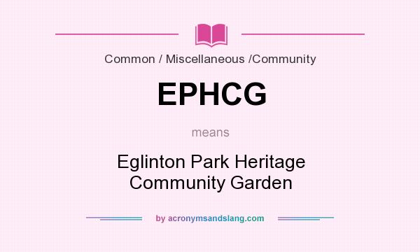 What does EPHCG mean? It stands for Eglinton Park Heritage Community Garden