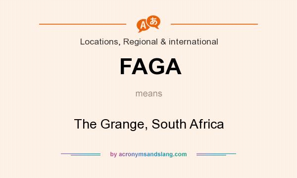 What does FAGA mean? It stands for The Grange, South Africa