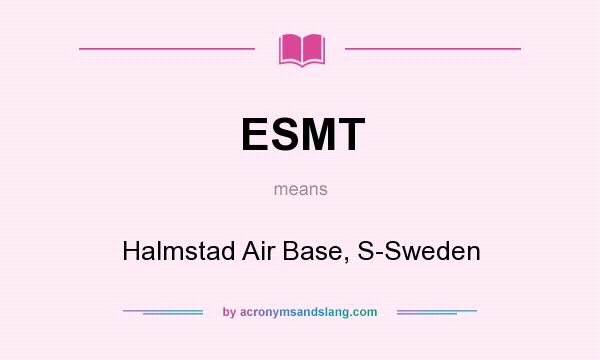 What does ESMT mean? It stands for Halmstad Air Base, S-Sweden