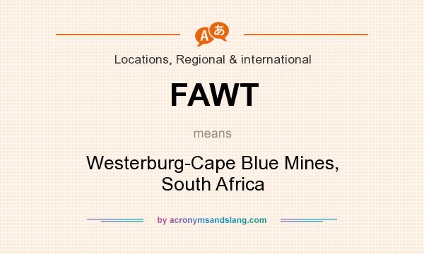 What does FAWT mean? It stands for Westerburg-Cape Blue Mines, South Africa