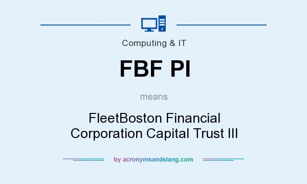 What does FBF PI mean? It stands for FleetBoston Financial Corporation Capital Trust III