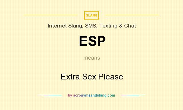 What does ESP mean? It stands for Extra Sex Please