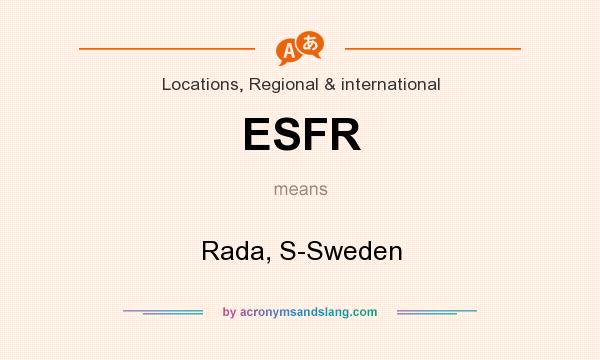 What does ESFR mean? It stands for Rada, S-Sweden