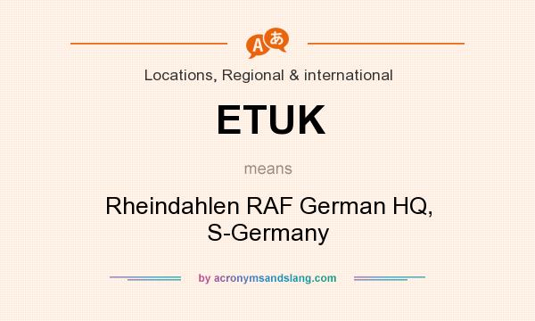 What does ETUK mean? It stands for Rheindahlen RAF German HQ, S-Germany