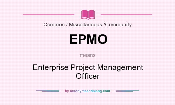 What does EPMO mean? It stands for Enterprise Project Management Officer