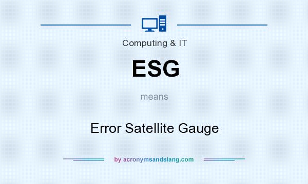 What does ESG mean? It stands for Error Satellite Gauge