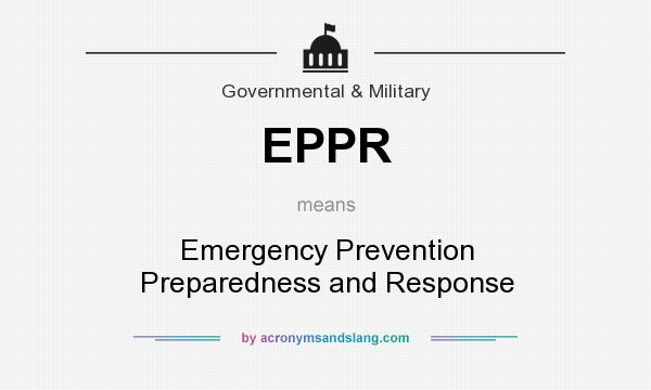 What does EPPR mean? It stands for Emergency Prevention Preparedness and Response