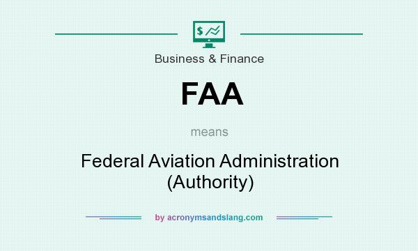 What does FAA mean? It stands for Federal Aviation Administration (Authority)