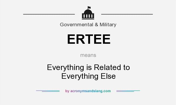 What does ERTEE mean? It stands for Everything is Related to Everything Else