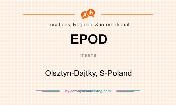What does EPOD mean? It stands for Olsztyn-Dajtky, S-Poland
