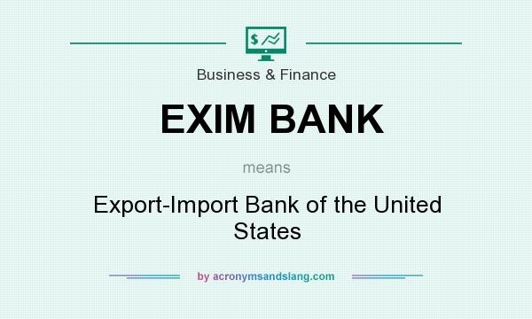 What does EXIM BANK mean? It stands for Export-Import Bank of the United States