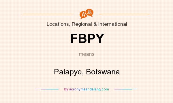 What does FBPY mean? It stands for Palapye, Botswana