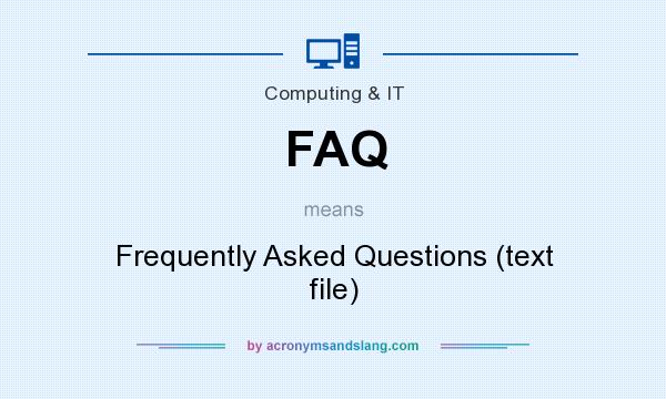What does FAQ mean? It stands for Frequently Asked Questions (text file)