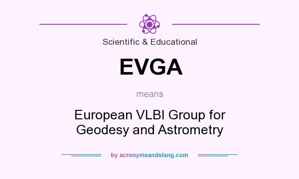 What does EVGA mean? It stands for European VLBI Group for Geodesy and Astrometry