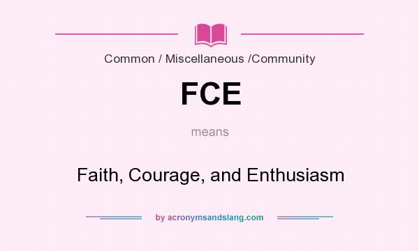 What does FCE mean? It stands for Faith, Courage, and Enthusiasm
