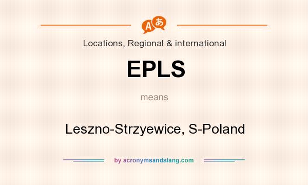 What does EPLS mean? It stands for Leszno-Strzyewice, S-Poland
