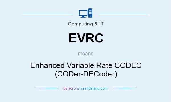 What does EVRC mean? It stands for Enhanced Variable Rate CODEC (CODer-DECoder)