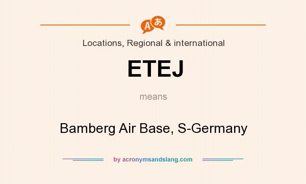 What does ETEJ mean? It stands for Bamberg Air Base, S-Germany