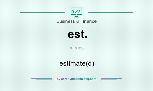 What does est. mean? It stands for estimate(d)