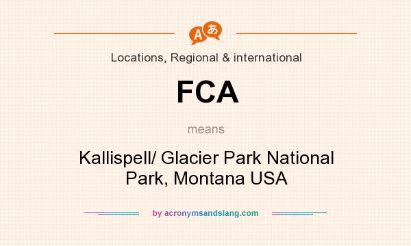 What does FCA mean? It stands for Kallispell/ Glacier Park National Park, Montana USA