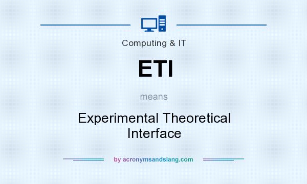 What does ETI mean? It stands for Experimental Theoretical Interface