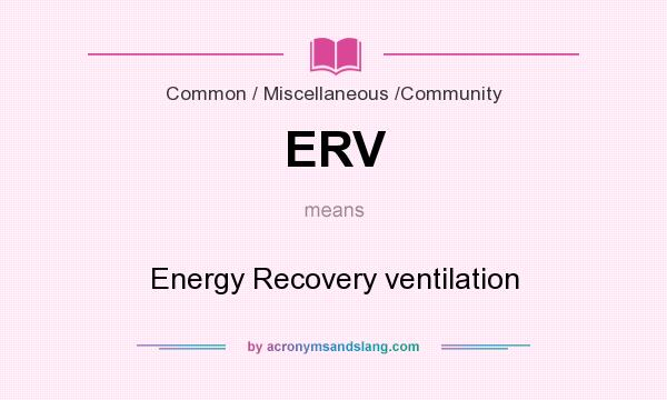 What does ERV mean? It stands for Energy Recovery ventilation