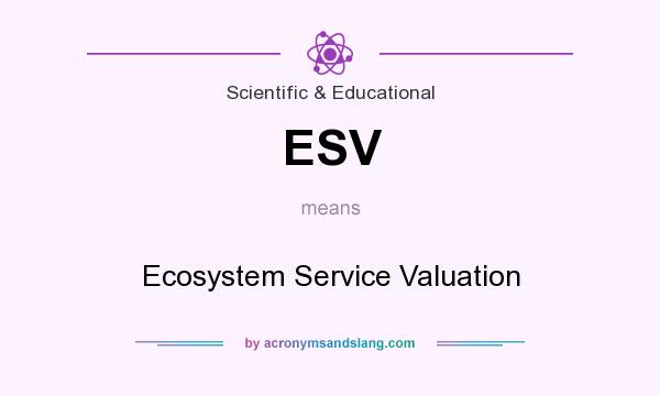 What does ESV mean? It stands for Ecosystem Service Valuation