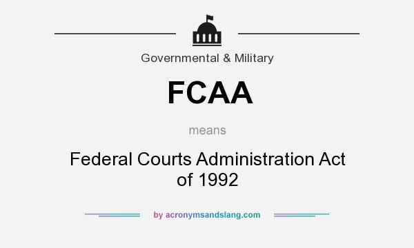 What does FCAA mean? It stands for Federal Courts Administration Act of 1992