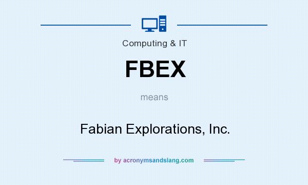 What does FBEX mean? It stands for Fabian Explorations, Inc.