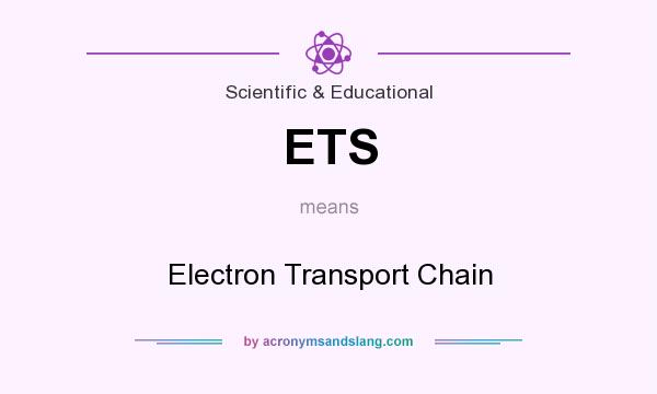 What does ETS mean? It stands for Electron Transport Chain